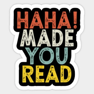 Haha Made You Read Sticker